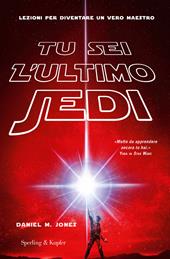 Tu sei l'ultimo Jedi. Lezioni per diventare un vero maestro