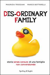 Dis-ordinary family. Storia senza censure di una famiglia non convenzionale