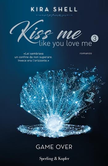 Game Over. Kiss me like you love me. Ediz. italiana. Vol. 3 - Kira Shell - Libro Sperling & Kupfer 2020, Pandora | Libraccio.it