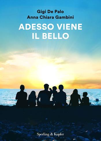 Adesso viene il bello - Gigi De Palo, Anna Chiara Gambini - Libro Sperling & Kupfer 2020, Varia | Libraccio.it