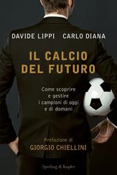 Il calcio del futuro. Come scoprire e gestire i campioni di oggi e di domani