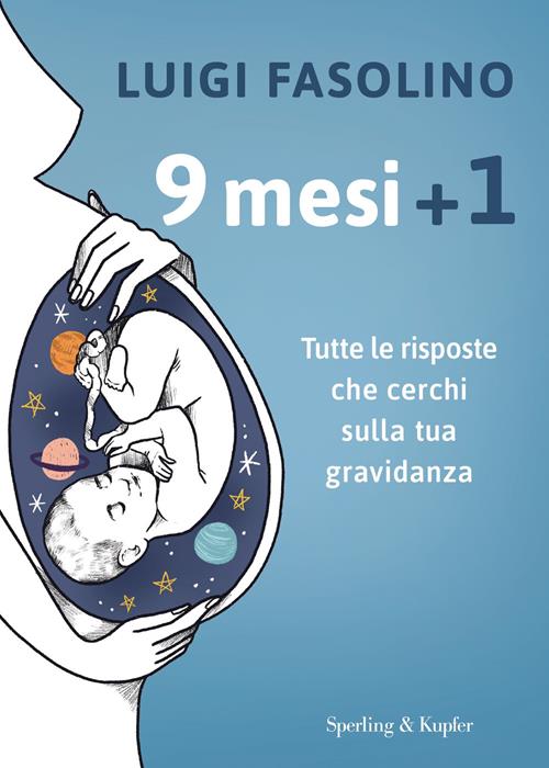 9 mesi + 1. Tutte le risposte che cerchi sulla tua gravidanza - Luigi  Fasolino - Libro Sperling