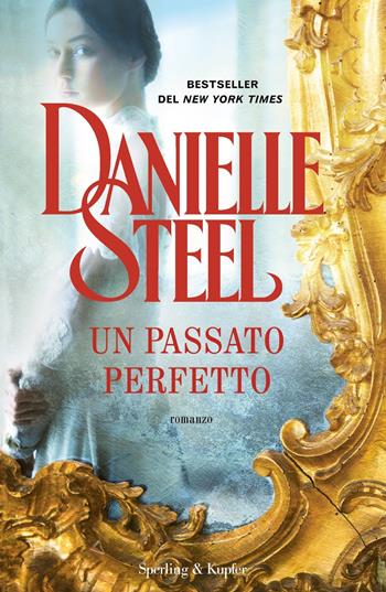 Un passato perfetto - Danielle Steel - Libro Sperling & Kupfer 2022, Pandora | Libraccio.it