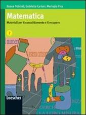 Matematica. Materiali per il consolidamento e il recupero. Vol. 2