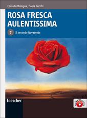 Rosa fresca aulentissima. Con espansione online. Vol. 7: Il secondo Novecento