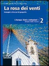 La rosa dei venti. Con atlante delle risorse. Con espansione online. Vol. 2: L'Europa: stati e istituzioni.