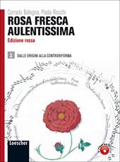 Rosa fresca aulentissima. Ediz. rossa. Con espansione online. Vol. 1: Dalle origini alla Controriforma.