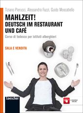 Mahlzeit! Deutsch im restaurant und café. Per gli Ist. alberghieri. Con espansione online