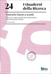 Costruire futuro a scuola. Che cos’è, come e perché fare orientamento nel sistema di istruzione