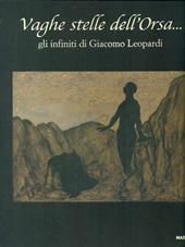 Vaghe stelle dell'Orsa... Gli infiniti di Giacomo Leopardi. Ediz. illustrata