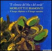 «Il silenzio del blu e del verde». Morlotti e Biamonti. Catalogo della mostra (Alessandria, 10 dicembre 2004-20 febbraio 2005). Ediz. illustrata