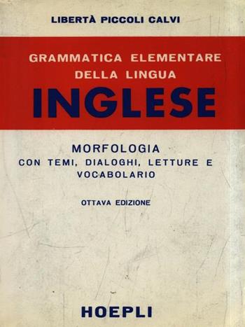 Grammatica elementare della lingua inglese. Morfologia - L. Piccoli Calvi - Libro Hoepli 1990 | Libraccio.it