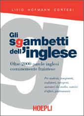 Gli sgambetti dell'inglese. Oltre 2000 parole inglesi comunemente fraintese