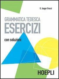 Grammatica tedesca. Esercizi. Con soluzioni - Gisela Jager Grassi - Libro Hoepli 2008, Grammatiche | Libraccio.it