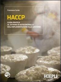 HACCP. Guida pratica al sistema di autocontrollo dall'implementazione alla gestione - Francesco Conte - Libro Hoepli 2010 | Libraccio.it