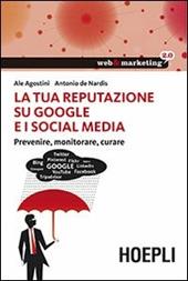 La tua reputazione su Google e i Social Media. Prevenire, monitorare, curare