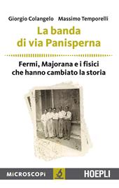 La banda di via Panisperna. Fermi, Majorana e i fisici che hanno cambiato la storia