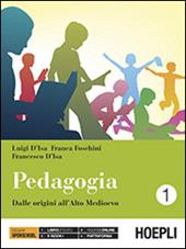 Pedagogia. Per i Licei. Con e-book. Con espansione online. Vol. 1: Dalle origini all'alto medioevo.