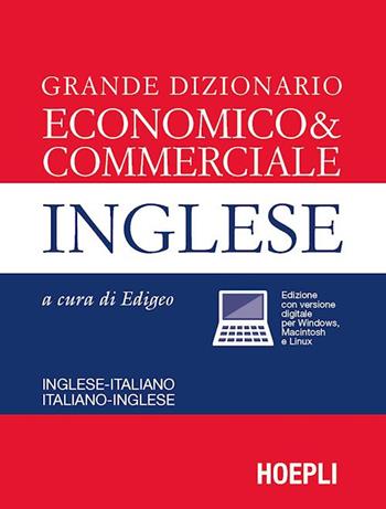 Grande dizionario economico & commerciale inglese. Inglese-italiano, italiano-inglese  - Libro Hoepli 2014, Dizionari tecnici | Libraccio.it