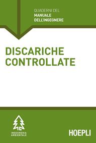 Discariche controllate. Sezione Ingegneria ambientale - Cinzia Acaia - Libro Hoepli 2015, Quaderni del manuale dell'ingegnere | Libraccio.it
