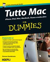 Tutto Mac for dummies. IPhone, iPad, iMac, MacBook, iTunes e molto altro