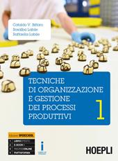 Tecniche di organizzazione e gestione dei processi produttivi. Con e-book. Con espansione online. Vol. 1