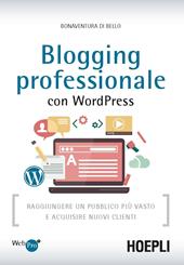 Blogging professionale con WordPress. Raggiungere un pubblico più vasto e acquisire nuovi clienti