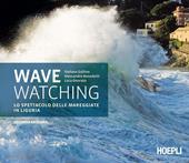 Wave watching. Lo spettacolo delle mareggiate in Liguria