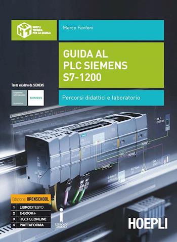 Guida al plc Siemens s7-1200. Percorsi didattici e laboratorio. industriali. Con e-book. Con espansione online - Marco Fanfoni - Libro Hoepli 2017 | Libraccio.it