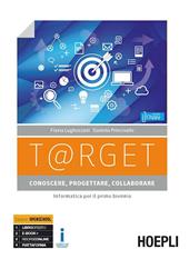 T@rget conoscere, progettare, collaborare. Informatica per il primo biennio. Con e-book. Con espansione online