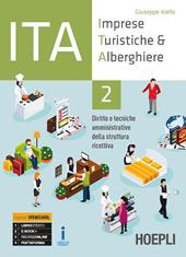 ITA. Imprese turistiche & alberghiere. Diritto e tecniche amministrative della struttura ricettiva. Ediz. Openschool. Per il triennio degli Ist. professionali alberghieri. Con ebook. Con espansione online. Vol. 2