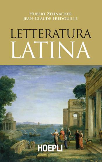 Letteratura latina - Hubert Zehnacker, Jean-Claude Fredouille - Libro Hoepli 2019, Saggistica | Libraccio.it