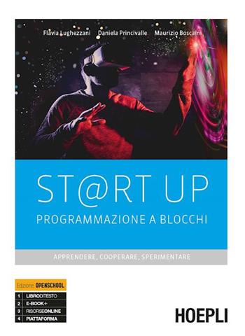 St@rt up. Programmazione a blocchi. Apprendere, cooperare, sperimentare. Per il primo biennio delle Scuole superiori. Con e-book. Con espansione online - Flavia Lughezzani, Daniela Princivalle, Maurizio Boscaini - Libro Hoepli 2019 | Libraccio.it