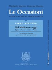 Le occasioni. Libro azzurro. Dal medioevo a oggi. Epica, poesia, teatro, prosa. Antologia per il primo biennio delle Scuole superiori. Con e-book. Con espansione online