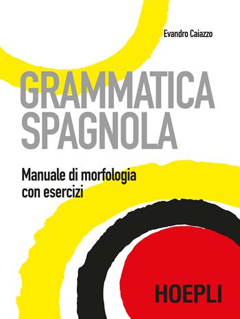 Grammatica spagnola. Manuale di morfologia con esercizi - Evandro Caiazzo - Libro Hoepli 2019, Grammatiche | Libraccio.it