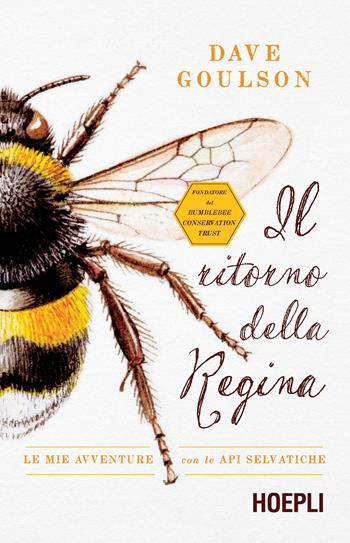 Il ritorno della regina. Le mie avventure con le api selvatiche - Dave Goulson - Libro Hoepli 2019, Saggistica | Libraccio.it