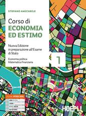 Corso di economia ed estimo. In preparazione all'esame di Stato. per geometri. Nuova ediz. Con e-book. Con espansione online. Vol. 1: Economia politica e matematica finanziaria