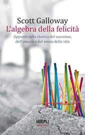 L' algebra della felicità. Appunti sulla ricerca del successo, dell'amore e del senso della vita