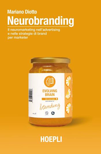 Neurobranding. Il neuromarketing nell’advertising e nelle strategie di brand per i marketer - Mariano Diotto - Libro Hoepli 2020, Marketing | Libraccio.it