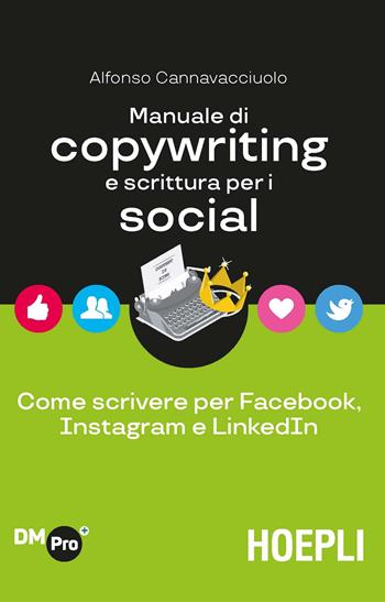 Manuale di copywriting e scrittura per i social. Come scrivere per Facebook, Instagram e LinkedIn - Alfonso Cannavacciuolo - Libro Hoepli 2020, Digital Marketing Pro | Libraccio.it