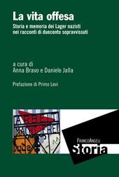 La vita offesa. Storia e memoria dei lager nazisti nei racconti di duecento sopravvissuti