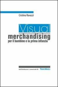 Visual merchandising per il bambino e la prima infanzia - Cristina Ravazzi - Libro Franco Angeli 2013, Distribuzione commerciale | Libraccio.it