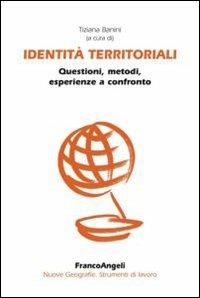 Identità territoriali. Questioni, metodi, esperienze a confronto  - Libro Franco Angeli 2016 | Libraccio.it