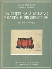 La cultura a Milano: realtà e prospettive. Atti del Convegno