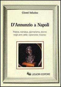 D'Annunzio a Napoli - Gianni Infusino - Libro Liguori 1988 | Libraccio.it