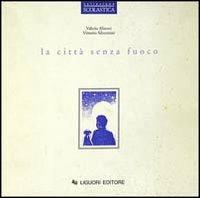 La città senza fuoco - Valeria Alinovi, Vittorio Silvestrini - Libro Liguori 1991 | Libraccio.it