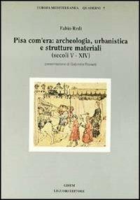 Pisa com'era: archeologia, urbanistica e strutture materiali (secoli V-XIV) - Fabio Redi - Libro Liguori 1991, Europa mediterranea | Libraccio.it