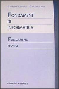 Fondamenti di informatica. Fondamenti teorici - Bruno Fadini, Carlo Savy - Libro Liguori 1996, Fondamenti di informatica | Libraccio.it