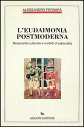 L' eudaimonia postmoderna. Mutamento culturale e modelli di razionalità