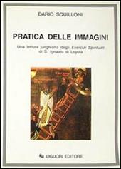 La Pratica delle immagini. Una lettura junghiana degli Esercizi spirituali di s. Ignazio di Loyola